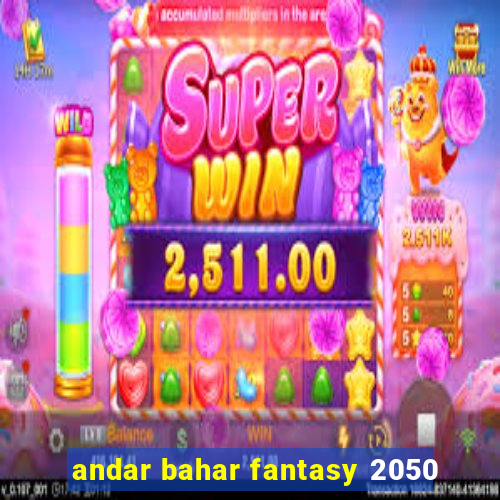 andar bahar fantasy 2050